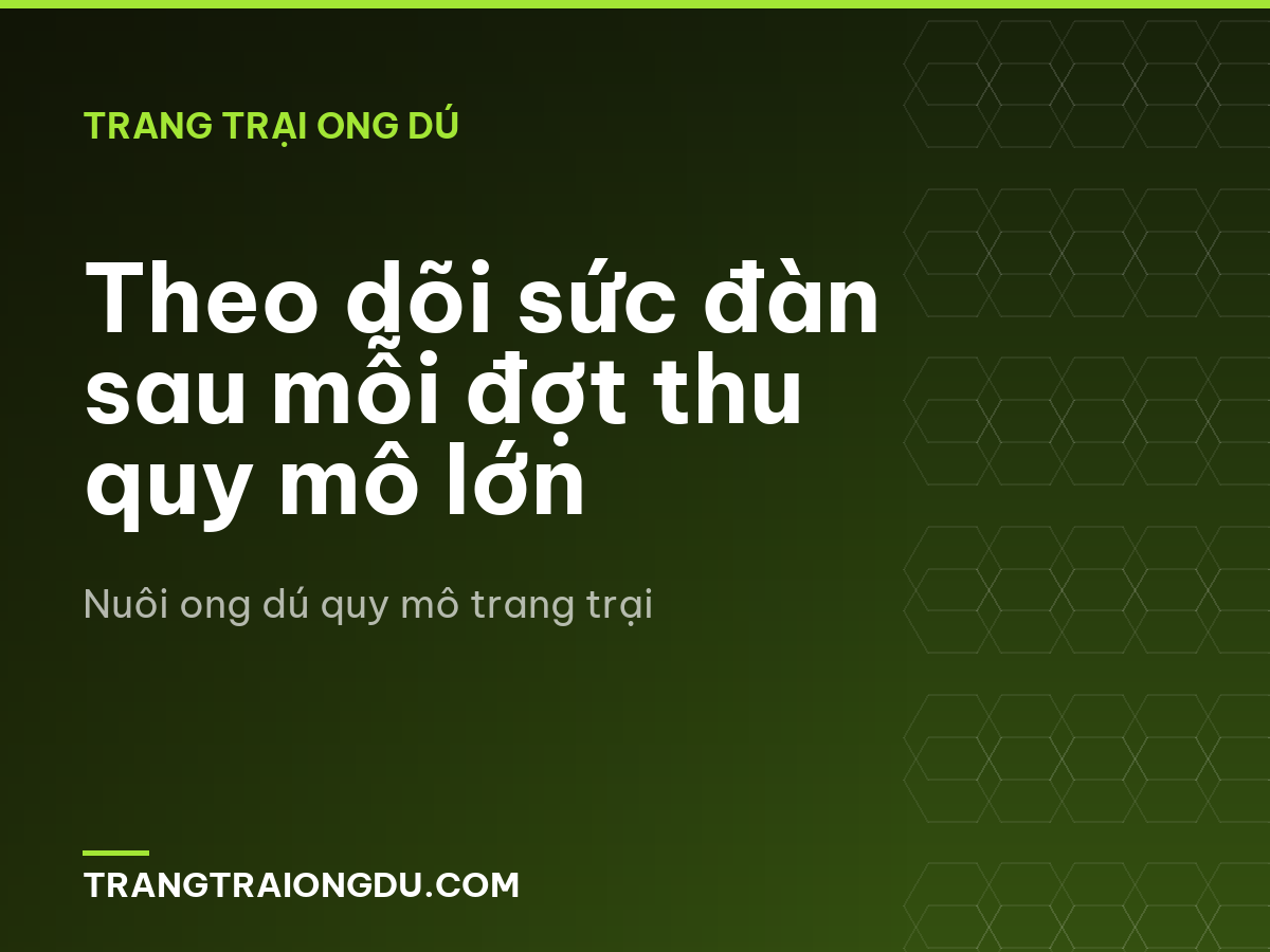 Theo dõi sức đàn sau mỗi đợt thu quy mô lớn