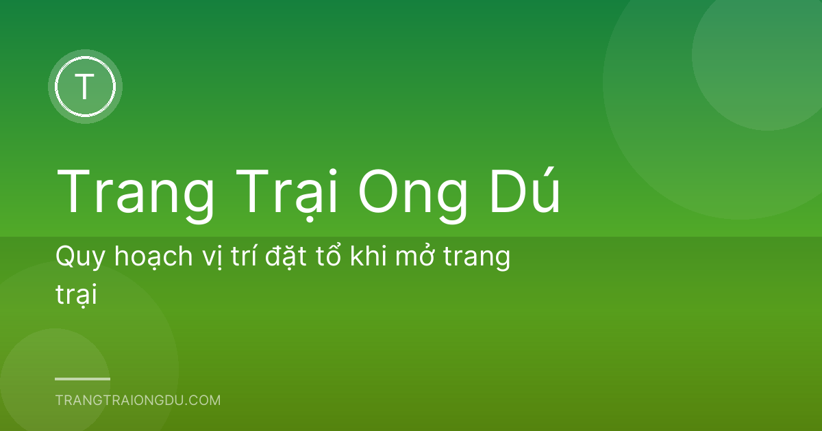 Quy hoạch vị trí đặt tổ khi mở trang trại