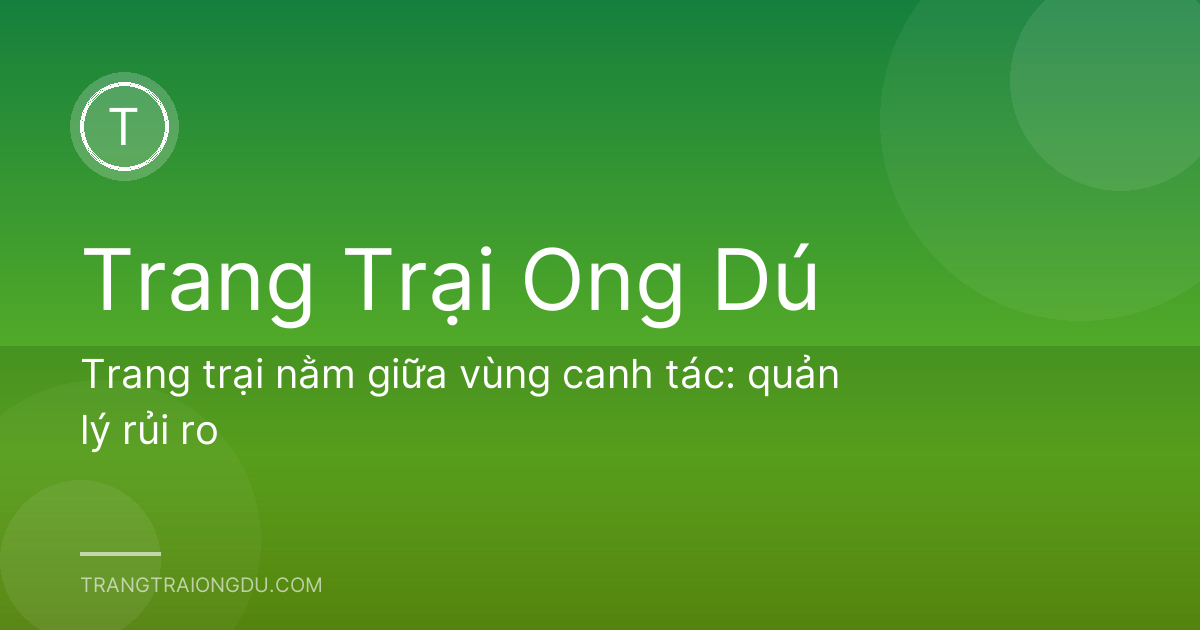 Trang trại nằm giữa vùng canh tác: quản lý rủi ro
